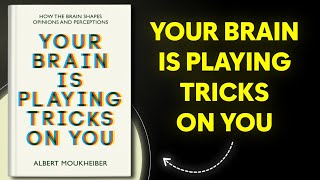 Your Brain Is Playing Tricks On You (Book Summary)