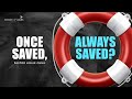 Once Saved, Always Saved? By Ps Leslie Chua | 10 Dec 2023