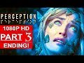 PERCEPTION ENDING Gameplay Walkthrough Part 3 [1080p HD PC MAX SETTINGS] - No Commentary