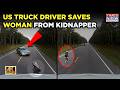 Shocking US Video: Truck-Driving Preacher Saves Woman From Alleged Kidnapper| Watch 4K| Dashcam