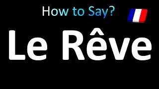 How to Pronounce Le Reve (correctly!)