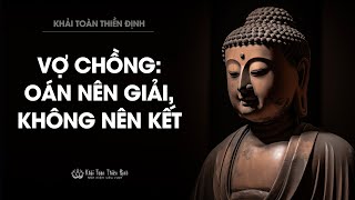 Vợ chồng nghịch duyên làm sao giải oán | Thầy Khải Toàn