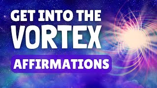 Get Into the Vortex Meditation | Affirmations Inspired by Abraham Hicks