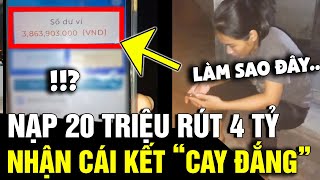 Nghe nạp 20 TRIỆU để rút về 4 TỶ, người vợ 'NHẸ DẠ CẢ TIN' và cái kết 'ĐẮNG LÒNG' | Tin Nhanh 3 Phút