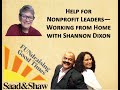 Help for Nonprofit Leaders--Working from Home with Shannon Dixon - Saad&Shaw