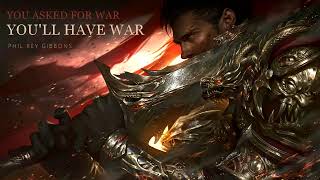 You Asked For War, You'll Have War