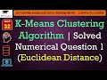 L32: K-Means Clustering Algorithm | Solved Numerical Question 1 (Euclidean Distance) | DWDM Lectures