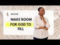 Prayer : Make Room For God To. Move