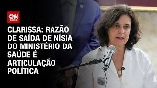 Clarissa: Razão de saída de Nísia do ministério da Saúde é articulação política | BASTIDORES CNN