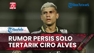 Persis Hari Ini: Rumor Persis Solo Datangkan Ciro Alves dari Persib Bandung