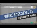 [FREE ABLETON PROJECT FILE] Future Bass Style Track #3