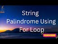 String palindrome using for loop (Java Code)