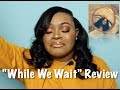 Kehlani "While We Wait" Review