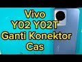 Vivo Y02 Y02T Ganti Konektor Cas