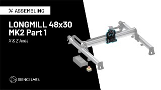 Sienci Labs LongMill MK2 48x30 Assembly Part 1 ( X \u0026 Z Axes)