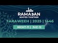 Taraweeh Night 11 | 2025 | 1446 - Juz 12 | Rooted Together