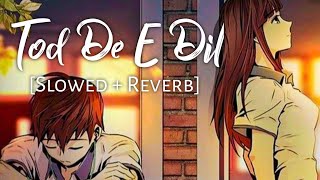 Tod Da E Dil [Slowed + Reverb] - Ammy Virk | Maninder Buttar | Chillwithbeats | Textaudio