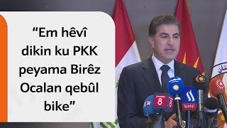 Nêçîrvan Barzanî: Em hêvî dikin ku PKK peyama Birêz Ocalan qebûl bike