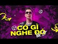 CÓ GÌ NGHE ĐÓ VOL 17 - DJ VU KEM - VIỆT MIX, VINAHOUSE