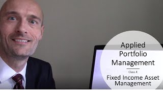 Applied Portfolio Management  - Video 4 -  Fixed Income Asset Management