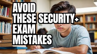 Mistakes to Avoid When Preparing for the Security+ Exam