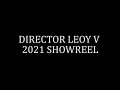 DIRECTOR LEOY V 2021 SHOWREEL