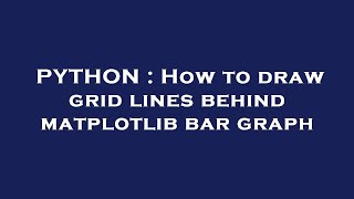 PYTHON : How to draw grid lines behind matplotlib bar graph