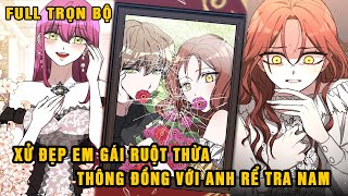 [TRỌN BỘ] XỬ ĐẸP EM GÁI RUỘT THỪA THÔNG ĐỒNG VỚI ANH RỂ TRA NAM | REVIEW TRUYỆN TRANH HÀI Ẻ