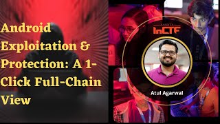 Android Exploitation & Protection: A 1-Click Full-Chain View | Atul Agarwal | InCTFCon