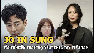 Jo In Sung - Tài tử “sợ” yêu sau khi chia tay tiểu tam phá nát gia đình đạo diễn đáng tuổi cha