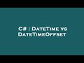 C# : DateTime vs DateTimeOffset