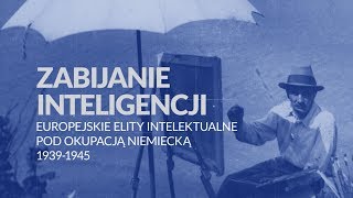 Konferencja „Zabijanie inteligencji. Europejskie elity intelektualne pod okupacją niemiecką\