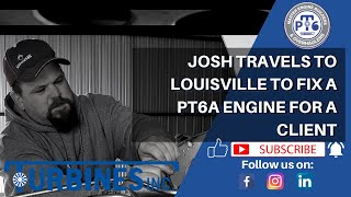 Josh Travels to Louisville to Fix a PT6A Engine for a Client