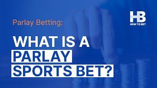 Parlay Betting Explained: What is Parlay Betting? How To Bet A Parlay?