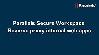 Parallels Secure Workspace: Reverse proxy internal web apps