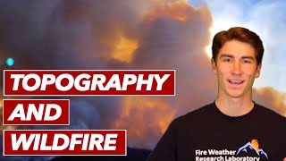 How Does Topography Influence Wildfire? - Topographic Characteristics and Features Explained
