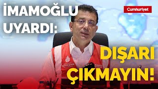 İmamoğlu, İstanbulluları uyardı! 'Dışarı çıkmayın'