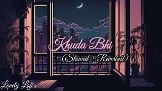 Khuda Bhi - Lofi Mix | Slowed + Reverbed | Mohit Chauhan | Mind Relax | Lonely Lofi's | @tseries