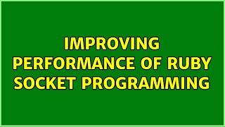Improving performance of Ruby socket programming