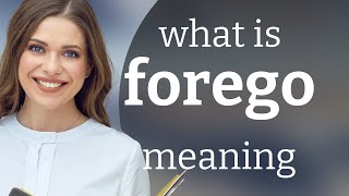 Forego | FOREGO meaning