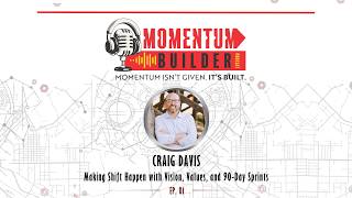 Craig Davis: Making Shift Happen with Vision, Values, and 90-Day Sprints