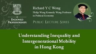 Prof Richard Y C Wong on understanding Inequality and Intergenerational Mobility in Hong Kong @HKU