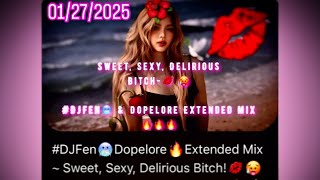 #DJFen🥶Dopelore🔥Rebuilt Bootleg Ext•Mix •~🥀Sweet🥰•~Sexy😍•~Delirious😜•~Bitch‼️💋💦😳🥵🔥💯*Teaser*