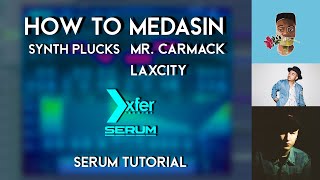 HOW TO MEDASIN, MR. CARMACK, LAXCITY (SYNTH PLUCK SERUM TUTORIAL) [FREE PRESET]