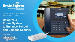 ClearlyIP - Using Your Phone system to Enhance School and Campus Security (BrainStorm 2023)
