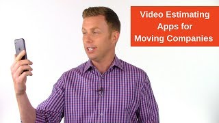 Video Estimating Apps for Moving Companies