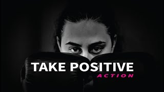 Take Positive Action - Well Being is by Positive Action NOT by Positive Thinking