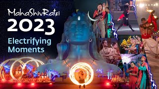 Mahashivratri 2023 - Electrifying Moments at Isha Yoga Center