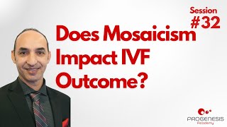 Does Mosaicism Impact IVF Outcome (Preview)