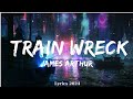 James Arthur - Train Wreck (Lyrics)  || Music Tessa